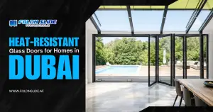 Heat-Resistant Glass Doors for Homes in Dubai.