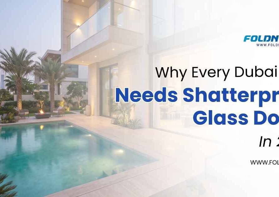 Why Every Dubai Villa Needs Shatterproof Glass Doors in 2026